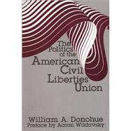The Politics of the American Civil Liberties Union by Donohue,William A., 9781138537620