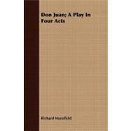 Don Juan: A Play in Four Acts by Mansfield, Richard, 9781408667620
