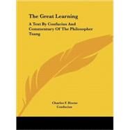 The Great Learning: A Text by Confucius and Commentary of the Philosopher Tsang by Horne, Charles F., 9781425327620