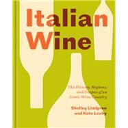 Italian Wine The History, Regions, and Grapes of an Iconic Wine Country by Lindgren, Shelley; Leahy, Kate, 9781984857620