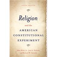 Religion and the American Constitutional Experiment by Witte, John; Nichols, Joel A.; Garnett, Richard W., 9780197587621