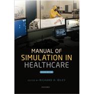 Manual of Simulation in Healthcare by Riley, Richard H., 9780198717621