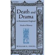Death and Drama in Renaissance England Shades of Memory by Engel, William, 9780199257621