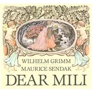 Dear Mili by Grimm, Wilhelm K.; Sendak, Maurice; Manheim, Ralph, 9780374317621