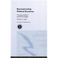 Reconstructing Political Economy: The Great Divide in Economic Thought by Tabb; William K., 9780415207621