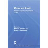 Money and Growth: Selected Papers of Allyn Abbott Young by Mehrling; Perry G., 9780415757621