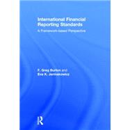 International Financial Reporting Standards: A framework-based perspective by Burton; Greg F., 9780415827621