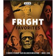 Fright Favorites 31 Movies to Haunt Your Halloween and Beyond by Skal, David J., 9780762497621