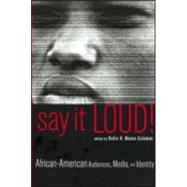 Say It Loud!: African American Audiences, Media and Identity by Coleman,Robin R. Means, 9780815337621