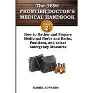 Frontier Doctor's Medical Handbook 1894 by Edwards, Daniel A., 9781508577621