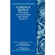 Curtius Rufus, Histories of Alexander the Great, Book 10 by Atkinson, J. E.; Yardley, J. C., 9780199557622