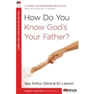 How Do You Know God's Your Father? A 6-Week, No-Homework Bible Study by Arthur, Kay; Lawson, David; Lawson, BJ, 9780307457622