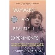 Wayward Lives, Beautiful Experiments by Hartman, Saidiya, 9780393357622