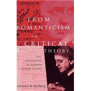 From Romanticism to Critical Theory: The Philosophy of German Literary Theory by Bowie; Andrew, 9780415127622