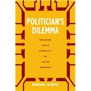 Politician's Dilemma by Geddes, Barbara, 9780520207622