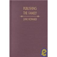 Publishing the Family by Howard, June; Pease, Donald E., 9780822327622