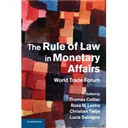 The Rule of Law in Monetary Affairs by Cottier, Thomas; Lastra, Rosa M.; Tietje, Christian; Satragno, Lucia, 9781107687622