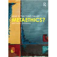 What is this thing called Metaethics? by Chrisman; Matthew, 9781138827622