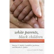 White Parents, Black Children Experiencing Transracial Adoption by Smith, Darron T.; Jacobson, Cardell K.; Jurez, Brenda G., 9781442207622