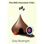 The Milk Chocolate Tribe by Boatright, Gary, 9781502387622