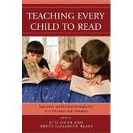Teaching Every Child to Read Innovative and Practical Strategies for K-8 Educators and Caretakers by Dunn, Rita; Blake, Brett Elizabeth, PhD, 9781578867622