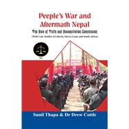 People's War and Aftermath Nepal The Role of Truthand Reconcialation Commission (With Case Studies of Liberia, Sierra Leone and South Africa) by Thapa, Sunil; Cottle, Dr Drew, 9789386457622