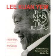 Lee Kuan Yew The Man and His Ideas by Kwang, Han Fook; Fernandez, Warren; Tan, Sumiko, 9789814677622