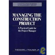 Managing the Construction Project by Trauner, Theodore J., 9780471557623