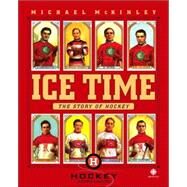 Ice Time The Story of Hockey by MCKINLEY, MICHAEL, 9780887767623