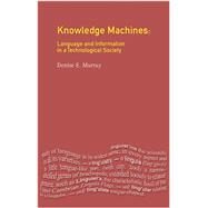 Knowledge Machines: Language and Information in a Technological Society by Murray,Denise E., 9781138437623