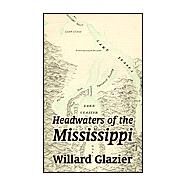 Headwaters of the Mississippi by Glazier, Willard, 9781410207623
