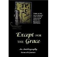 Except For The Grace by Johnson, George D., 9781412047623