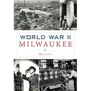 World War II Milwaukee by Jones, Meg, 9781467117623