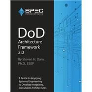 Dod Architecture Framework 2.0 by Dam, Steven H., 9781502757623