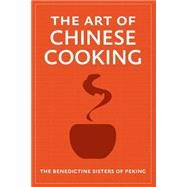 The Art of Chinese Cooking by Benedictine Sisters of Peking; Chadde, Steve W., 9781508797623