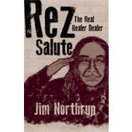 Rez Salute The Real Healer Dealer by Northrup, Jim, 9781555917623