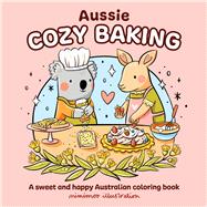 Aussie Cozy Baking A sweet and happy Australian coloring book by Mimimoo Illustration, Mimimoo Illustration; Illustration, Mimimoo, 9781761217623