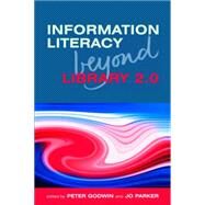 Information Literacy Beyond Library 2.0 by Goodwin, Peter; Parker, Jo, 9781856047623