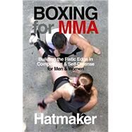 Boxing for MMA Building the Fistic Edge in Competition & Self-Defense for Men & Women by Hatmaker, Mark, 9781935937623