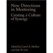 New Directions in Mentoring : Creating a Culture of Synergy by Lick, Dale W.; Mullen, Carol A., 9780203487624