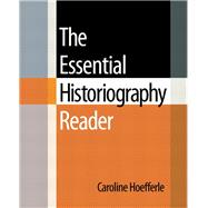 The Essential Historiography Reader by Hoefferle, Caroline, 9780321437624