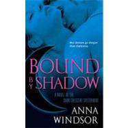 Bound by Shadow : A Novel of the Dark Crescent Sisterhood by Windsor, Anna, 9780345507624