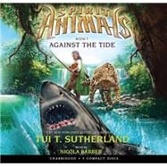 Against the Tide (Spirit Animals, Book 5) (Audio Library Edition) by Sutherland, Tui T.; Barber, Nicola, 9780545727624