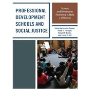 Professional Development Schools and Social Justice Schools and Universities Partnering to Make a Difference by Zenkov, Kristien, Ph.D; Corrigan, Diane; Beebe, Ronald S.; Sell, Corey R., 9780739177624