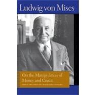 On the Manipulation of Money and Credit by Mises, Ludwig Von; Greaves, Bettina Bien; Greaves, Percy L., Jr., 9780865977624
