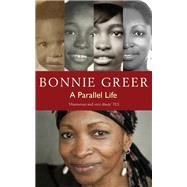 A Parallel Life by Greer, Bonnie, 9781909807624