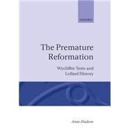 The Premature Reformation Wycliffite Texts and Lollard History by Hudson, Anne, 9780198227625