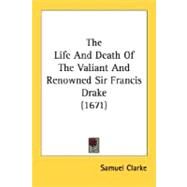 The Life And Death Of The Valiant And Renowned Sir Francis Drake by Clarke, Samuel, 9780548617625