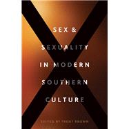 Sex & Sexuality in Modern Southern Culture by Brown, Trent, 9780807167625