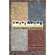 Initiative Human Agency and Society by Machan, Tibor R., 9780817997625